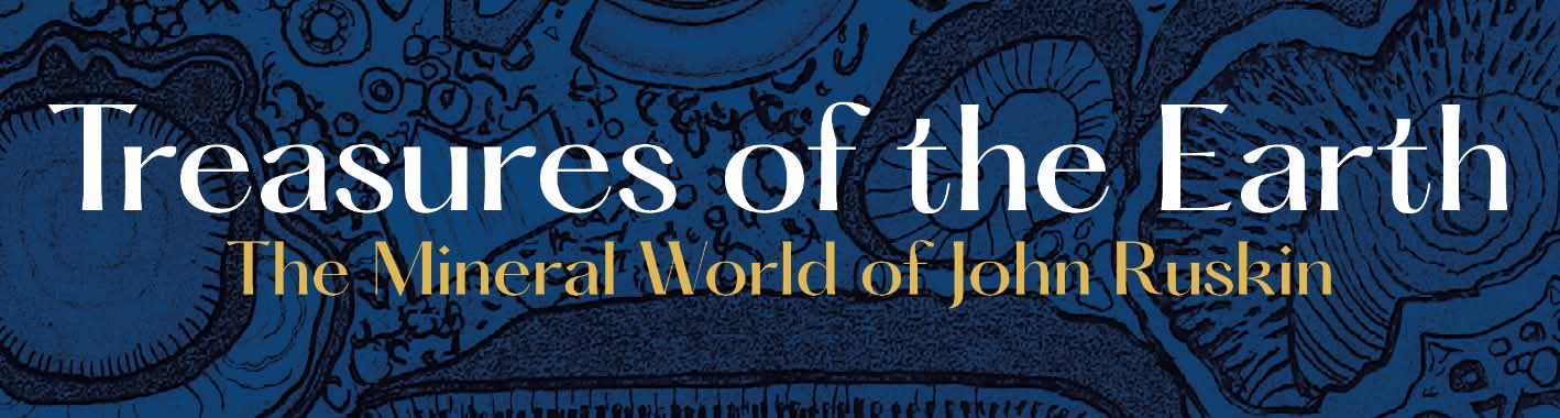 Treasures of the Earth - Ruskin's Mineral Collection